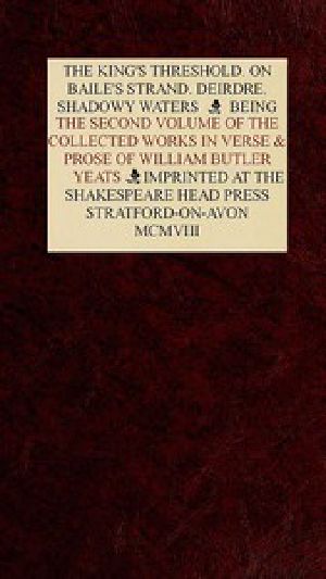 [Gutenberg 49609] • The Collected Works in Verse and Prose of William Butler Yeats, Vol. 2 (of 8) / The King's Threshold. On Baile's Strand. Deirdre. Shadowy Waters